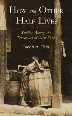 Cum trăiește cealaltă jumătate: Studii printre chiriile din New York - How the Other Half Lives: Studies Among the Tenements of New York