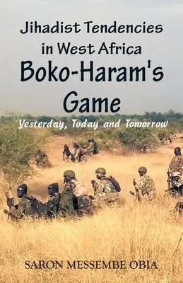Tendințe jihadiste în Africa de Vest: Jocul lui Boko Haram - ieri, azi și mâine - Jihadist Tendencies in West Africa: Boko Haram's Game - Yesterday, Today and Tomorrow