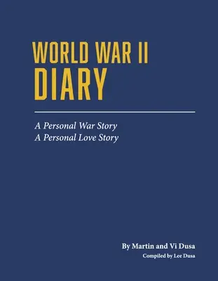 Jurnal din al Doilea Război Mondial: O poveste personală de război, o poveste personală de dragoste - World War II Diary: A Personal War Story, a Personal Love Story