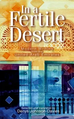 Într-un deșert fertil: Scrieri moderne din Emiratele Arabe Unite - In a Fertile Desert: Modern Writing from the United Arab Emirates