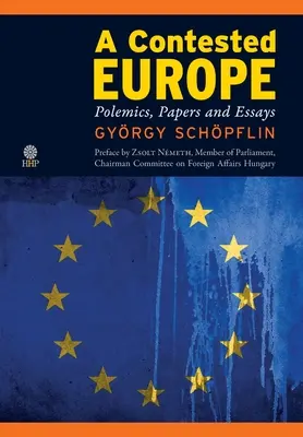 O Europă contestată: Polemici, documente și eseuri - A Contested Europe: Polemics, Papers and Essays
