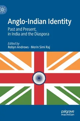 Identitatea anglo-indiană: Trecut și prezent, în India și diaspora - Anglo-Indian Identity: Past and Present, in India and the Diaspora