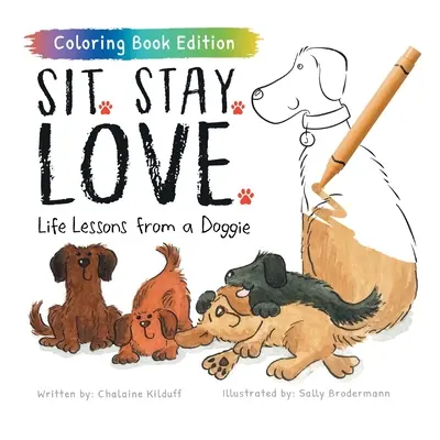 Stai. Rămâi. Love.: Lecții de viață de la un cățeluș, ediție carte de colorat - Sit. Stay. Love.: Life Lessons from a Doggie, Coloring Book Edition