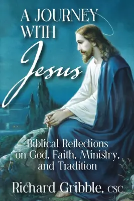 O călătorie cu Isus: Reflecții biblice despre Dumnezeu, credință, slujire și tradiție - A Journey with Jesus: Biblical Reflections on God, Faith, Ministry, and Tradition