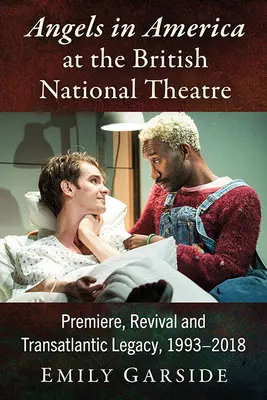 Îngeri în America la Teatrul Național Britanic: Premiera, reluarea și moștenirea transatlantică, 1993-2018 - Angels in America at the British National Theatre: Premiere, Revival and Transatlantic Legacy, 1993-2018