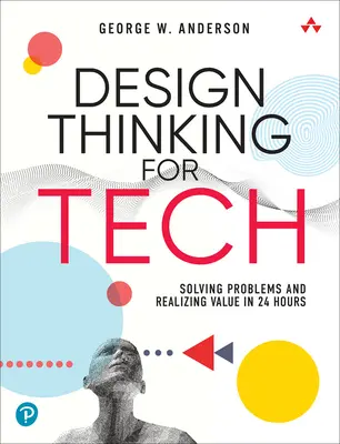 Design Thinking for Tech: Rezolvarea problemelor și realizarea valorii în 24 de ore - Design Thinking for Tech: Solving Problems and Realizing Value in 24 Hours