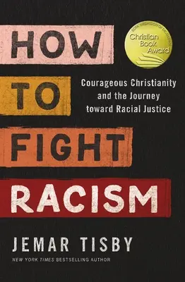 Cum să luptăm împotriva rasismului: Creștinismul curajos și călătoria spre justiția rasială (Courageous Christianity and the Journey Toward Racial Justice) - How to Fight Racism: Courageous Christianity and the Journey Toward Racial Justice