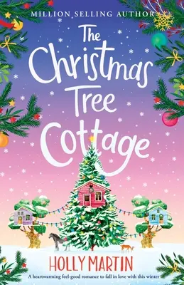 The Christmas Tree Cottage: O poveste de dragoste reconfortantă de care să te îndrăgostești în această iarnă - The Christmas Tree Cottage: A heartwarming feel good romance to fall in love with this winter