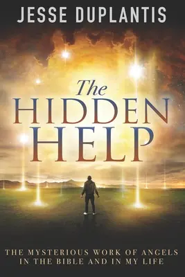 Ajutorul ascuns: Misterioasa lucrare a îngerilor în Biblie și în viața mea - The Hidden Help: The Mysterious Work of Angels In the Bible and In My Life