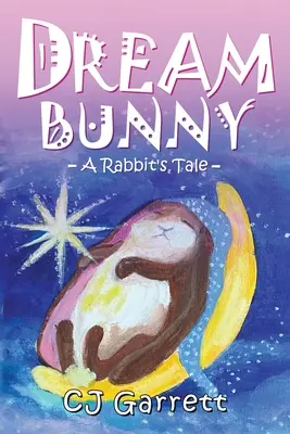 Dream Bunny: A Rabbit's Tale