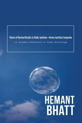 Viziunea rezultatelor karmei în Jyotisha vedică -Hema Jyotisha Sangraha: adică colecția de aur în astrologia vedică - Vision of Karma Results in Vedic Jyotisha -Hema Jyotisha Sangraha: i.e. Golden Collection in Vedic Astrology