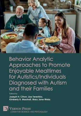 Abordări analitice comportamentale pentru promovarea unor mese plăcute pentru autiști/persoane diagnosticate cu autism și familiile acestora - Behavior Analytic Approaches to Promote Enjoyable Mealtimes for Autistics/Individuals Diagnosed with Autism and their Families