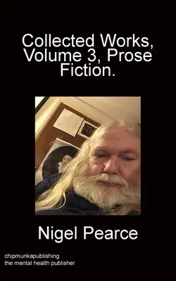 Collected Works, volumul 3, proză și ficțiune - Collected Works Volume 3 Prose Fiction
