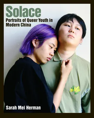 Solace: Portrete ale tinerilor chinezi homosexuali - Solace: Portraits of Queer Chinese Youth