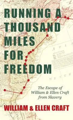 Running a Thousand Miles for Freedom - The Escape of William and Ellen Craft from Slavery: Cu un capitol introductiv de Frederick Douglass - Running a Thousand Miles for Freedom - The Escape of William and Ellen Craft from Slavery: With an Introductory Chapter by Frederick Douglass