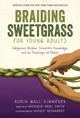 Braiding Sweetgrass pentru tinerii adulți: Înțelepciune indigenă, cunoștințe științifice și învățăturile plantelor - Braiding Sweetgrass for Young Adults: Indigenous Wisdom, Scientific Knowledge, and the Teachings of Plants