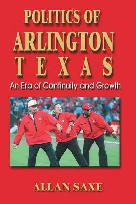 Politica din Arlington, Texas: O epocă de continuitate și creștere - Politics of Arlington, Texas: An Era of Continuity and Growth