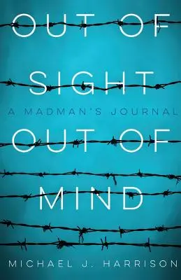 Out of Sight Out of Mind: Jurnalul unui nebun (A Madman's Journal) - Out of Sight Out of Mind: A Madman's Journal