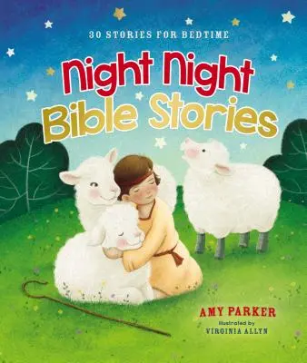 Povești biblice Noapte de noapte: 30 de povești pentru ora de culcare - Night Night Bible Stories: 30 Stories for Bedtime