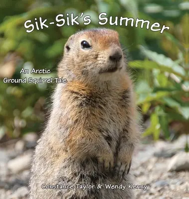 Vara lui Sik-Sik: Povestea unei veverițe de sol arctice - Sik-Sik's Summer: An Arctic Ground Squirrel Tale