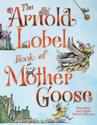Arnold Lobel Book of Mother Goose - The Arnold Lobel Book of Mother Goose