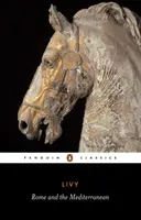 Roma și Mediterana: Cărțile XXXI-XLV din Istoria Romei de la întemeierea sa - Rome and the Mediterranean: Books XXXI-XLV of the History of Rome from Its Foundation