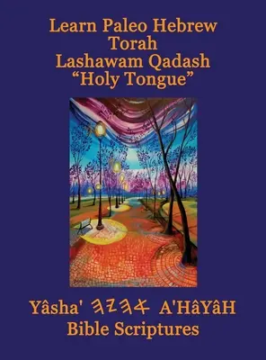 Învață Paleo Ebraică Tora Lashawam Qadash Limba Sfântă Yasha Ahayah Bible Scriptures Aleph Tav (YASAT) Study Bible - Learn Paleo Hebrew Torah Lashawam Qadash Holy Tongue Yasha Ahayah Bible Scriptures Aleph Tav (YASAT) Study Bible