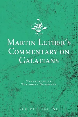 Comentariul lui Martin Luther despre Galateni - Martin Luther's Commentary on Galatians