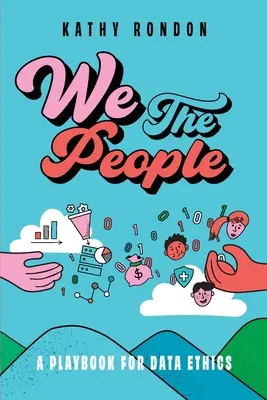 We The People: Un manual pentru etica datelor într-o societate democratică - We The People: A Playbook for Data Ethics in a Democratic Society