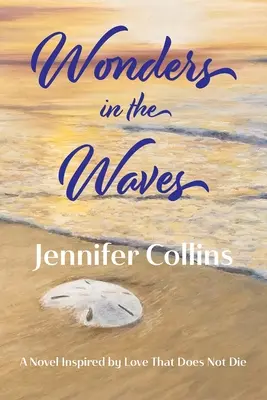 Minuni în valuri: Un roman inspirat de iubirea care nu moare - Wonders in the Waves: A Novel Inspired by Love That Does Not Die