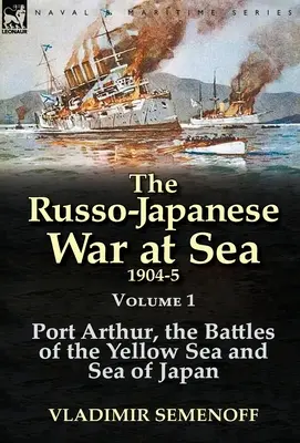 Războiul ruso-japonez pe mare 1904-1905: Volumul 1-Port Arthur, bătăliile din Marea Galbenă și Marea Japoniei - The Russo-Japanese War at Sea 1904-5: Volume 1-Port Arthur, the Battles of the Yellow Sea and Sea of Japan