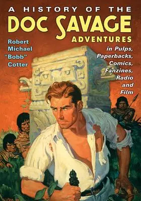 O istorie a aventurilor lui Doc Savage în Pulps, cărți, benzi desenate, fanzine, radio și film - A History of the Doc Savage Adventures in Pulps, Paperbacks, Comics, Fanzines, Radio and Film