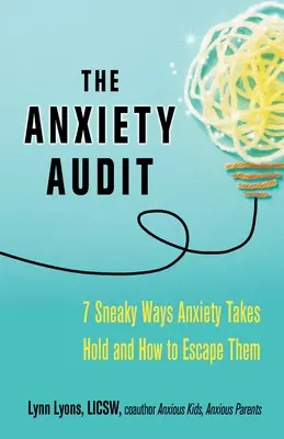 The Anxiety Audit: Șapte moduri viclene prin care anxietatea se instalează și cum să scăpăm de ele - The Anxiety Audit: Seven Sneaky Ways Anxiety Takes Hold and How to Escape Them