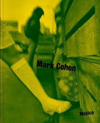 Mexic: Fotografii de Mark Cohen - Mexico: Photographs by Mark Cohen
