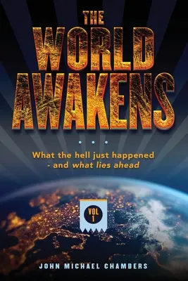 Lumea se trezește: Ce naiba tocmai s-a întâmplat și ce ne așteaptă (Volumul 1) - The World Awakens: What the Hell Just Happened-and What Lies Ahead (Volume One)