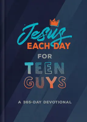 Isus în fiecare zi pentru băieți adolescenți: Un devoțional de 365 de zile - Jesus Each Day for Teen Guys: A 365-Day Devotional