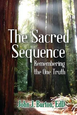 Secvența sacră: Amintirea adevărului unic - The Sacred Sequence: Remembering the One Truth