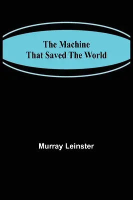 Mașina care a salvat lumea - The Machine That Saved The World