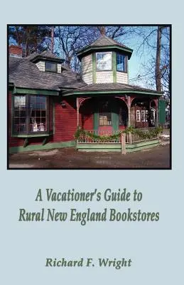 Ghidul turiștilor pentru librăriile rurale din Noua Anglie - A Vacationer's Guide to Rural New England Bookstores