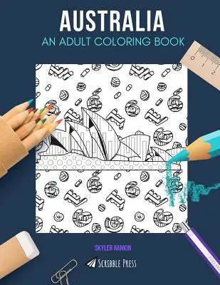 Australia: O CARTE DE COLORAT PENTRU ADULȚI: O carte de colorat Australia pentru adulți - Australia: AN ADULT COLORING BOOK: An Australia Coloring Book For Adults