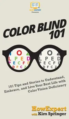 Color Blind 101: 101 de sfaturi și povești pentru a înțelege, îmbrățișa și trăi cea mai bună viață cu deficiență de vedere colorată - Color Blind 101: 101 Tips and Stories to Understand, Embrace, and Live Your Best Life with Color Vision Deficiency