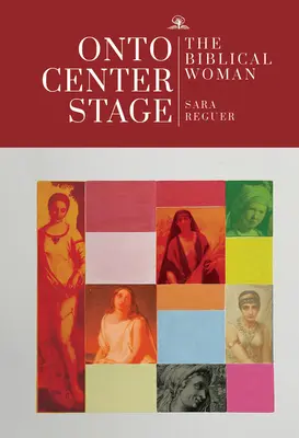 Pe scena centrală: Femeia biblică - Onto Center Stage: The Biblical Woman