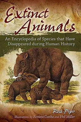 Animale dispărute: O enciclopedie a speciilor care au dispărut în timpul istoriei omenirii - Extinct Animals: An Encyclopedia of Species that Have Disappeared during Human History