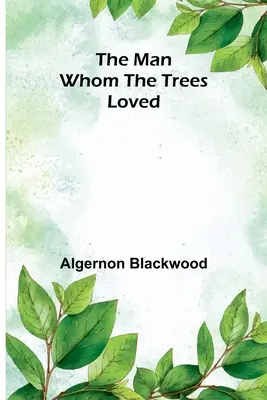 Omul pe care îl iubeau copacii (The Man Whom the Trees Loved) - The Man Whom the Trees Loved