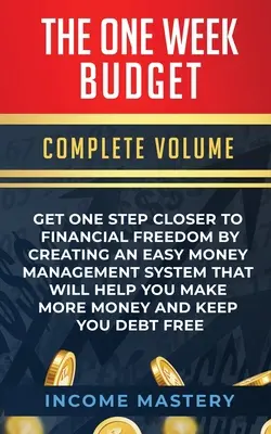 The One-Week Budget: Apropie-te cu un pas de libertatea financiară prin crearea unui sistem simplu de gestionare a banilor care te va ajuta să faci mai mulți bani - The One-Week Budget: Get One Step Closer to Financial Freedom by Creating an Easy Money Management System That Will Help You Make More Mone
