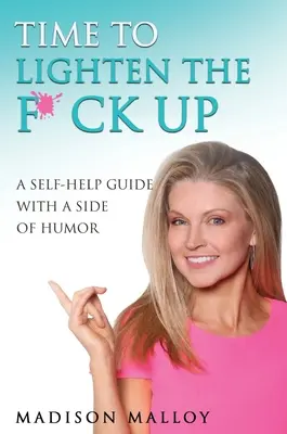 E timpul să te relaxezi, F*ck Up: Un ghid de auto-ajutorare cu o parte de umor - Time to Lighten the F*ck Up: A Self-Help Guide With A Side Of Humor
