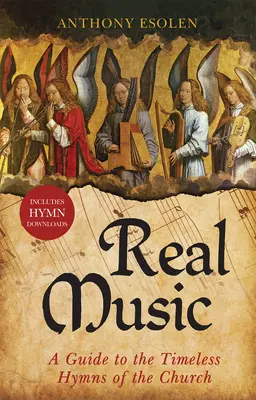 Muzică adevărată: Un ghid pentru imnurile atemporale ale Bisericii - Real Music: A Guide to the Timeless Hymns of the Church