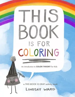 Această carte este pentru colorat: O introducere în teoria culorilor pentru copii: O carte de activități THIS BOOK IS GRAY - This Book Is for Coloring: An Introduction to Color Theory for Kids: A THIS BOOK IS GRAY Activity Book
