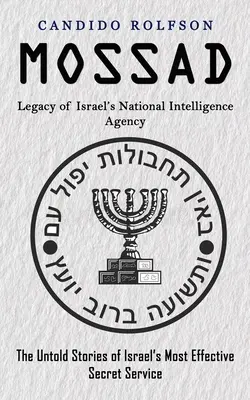 Mossad: Legacy of Israel's National Intelligence Agency (Poveștile nespuse ale celui mai eficient serviciu secret al Israelului) - Mossad: Legacy of Israel's National Intelligence Agency (The Untold Stories of Israel's Most Effective Secret Service)