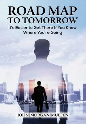 Foaie de parcurs pentru mâine: Este mai ușor să ajungi acolo dacă știi încotro te îndrepți - Road Map to Tomorrow: It's Easier to Get There If You Know Where You're Going
